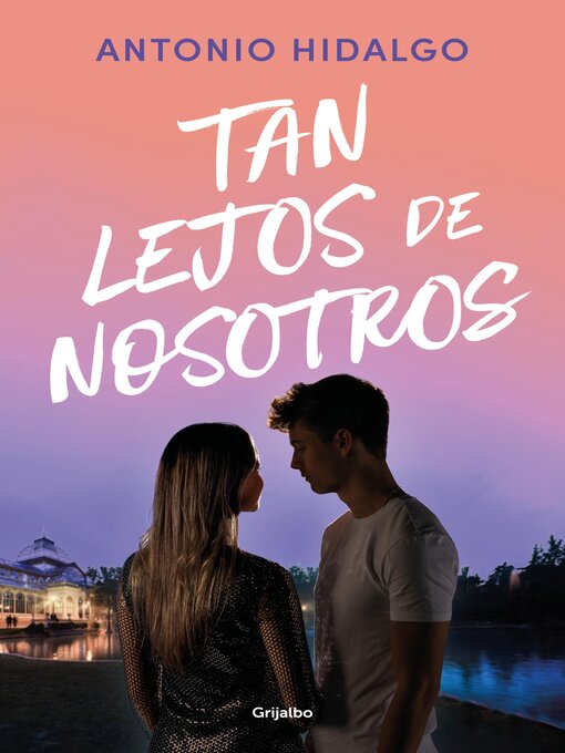 Title details for Tan lejos de nosotros (Cerca de ti 2) by Antonio Hidalgo - Available